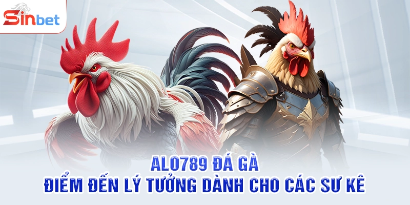 Alo789 Đá Gà - Điểm Đến Lý Tưởng Dành Cho Các Sư Kê