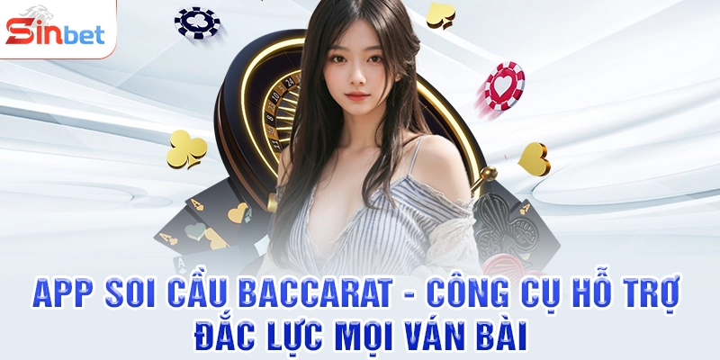App Soi Cầu Baccarat - Công Cụ Hỗ Trợ Đắc Lực Mọi Ván Bài