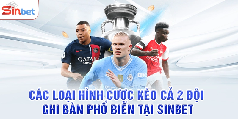 Các loại hình cược kèo cả 2 đội ghi bàn phổ biến tại SINBET