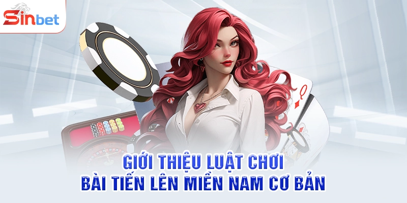 Giới thiệu luật chơi bài tiến lên miền nam cơ bản
