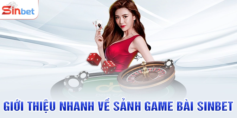 Giới thiệu nhanh về sảnh game bài SINBET