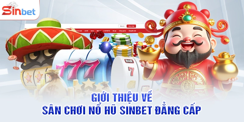 Giới thiệu về sân chơi nổ hũ SINBET đẳng cấp