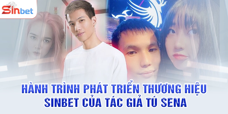 Hành trình phát triển thương hiệu SINBET của tác giả Tú Sena
