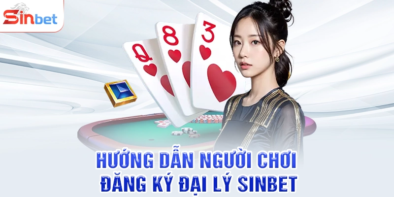 Hướng dẫn người chơi đăng ký đại lý SINBET