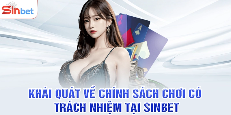 Khái quát về chính sách chơi có trách nhiệm tại SINBET