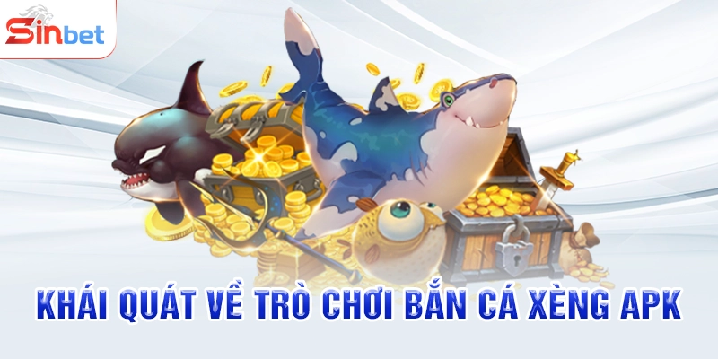 Khái quát về trò chơi bắn cá xèng apk