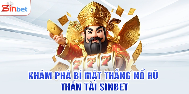 Khám phá bí mật thắng nổ hũ thần tài SINBET