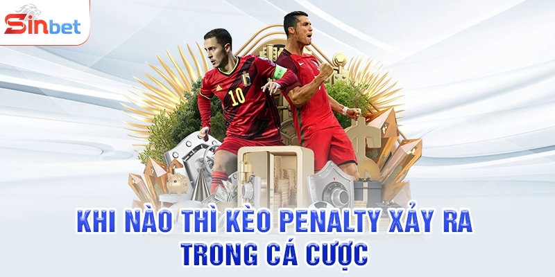 Khi nào thì kèo penalty xảy ra trong cá cược