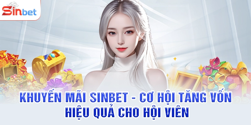 Khuyến Mãi SINBET - Cơ Hội Tăng Vốn Hiệu Quả Cho Hội Viên