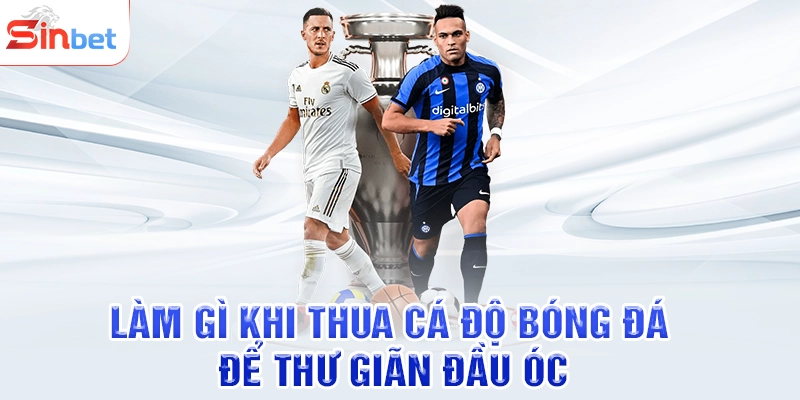 Làm Gì Khi Thua Cá Độ Bóng Đá - Giải Pháp Hữu Hiệu Nhất