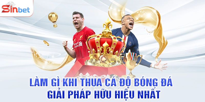 Làm gì khi thua cá độ bóng đá để thư giãn đầu óc