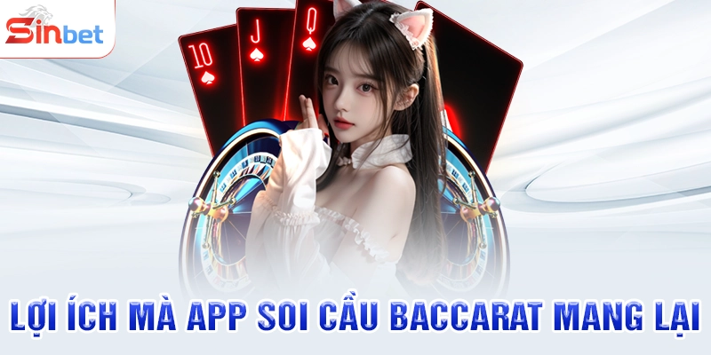 Lợi ích mà app soi cầu Baccarat mang lại