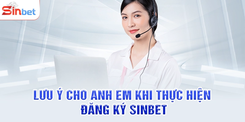 Lưu ý cho anh em khi thực hiện đăng ký SINBET