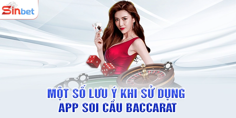 Một số lưu ý khi sử dụng app soi cầu Baccarat