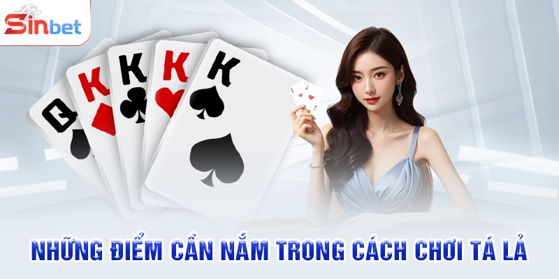 Những điểm cần nắm trong cách chơi tá lả