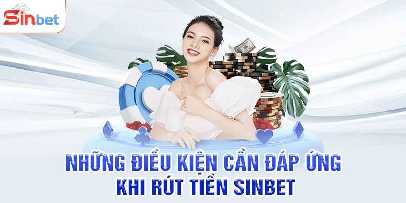 Những điều kiện cần đáp ứng khi rút tiền SINBET