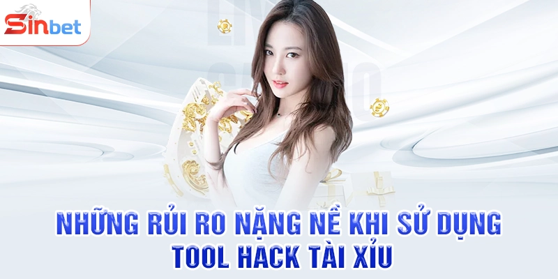 Những rủi ro nặng nề khi sử dụng tool hack tài xỉu