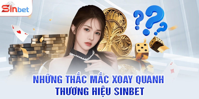 Những thắc mắc xoay quanh thương hiệu SINBET