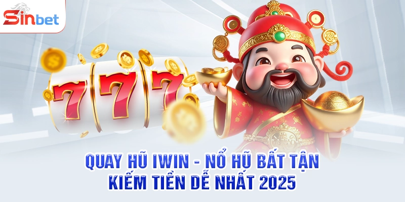 Quay Hũ iwin - Nổ Hũ Bất Tận Kiếm Tiền Dễ Nhất 2025