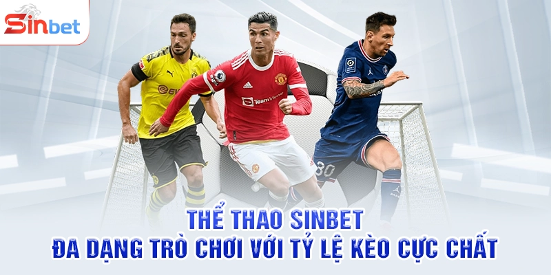 Thể Thao SINBET - Đa Dạng Trò Chơi Với Tỷ Lệ Kèo Cực Chất