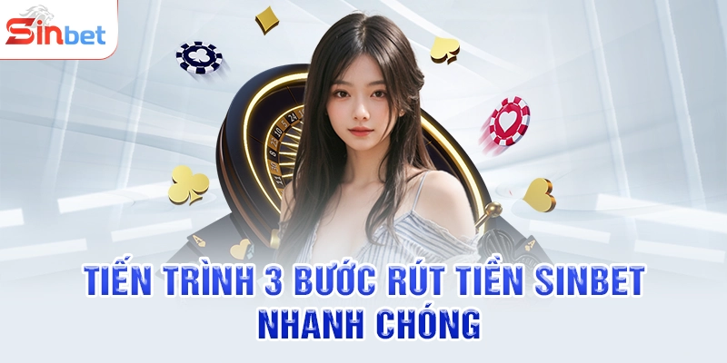 Tiến trình 3 bước rút tiền SINBET nhanh chóng