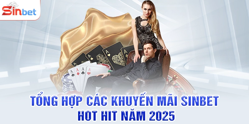 Tổng hợp các khuyến mãi SINBET hot hit năm 2025