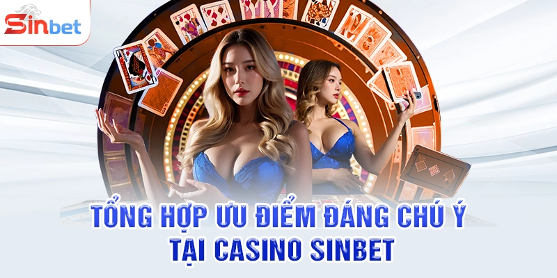 Tổng hợp ưu điểm đáng chú ý tại casino SINBET