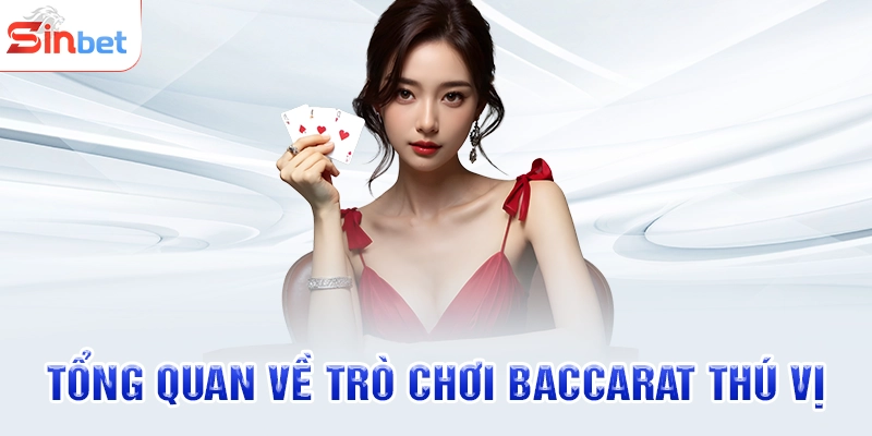 Tổng quan về trò chơi baccarat thú vị
