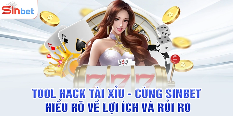 Tool Hack Tài Xỉu - Cùng SINBET Hiểu Rõ Về Lợi Ích Và Rủi Ro