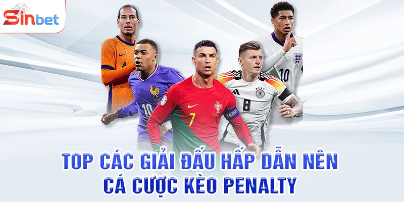 Top các giải đấu hấp dẫn nên cá cược kèo penalty