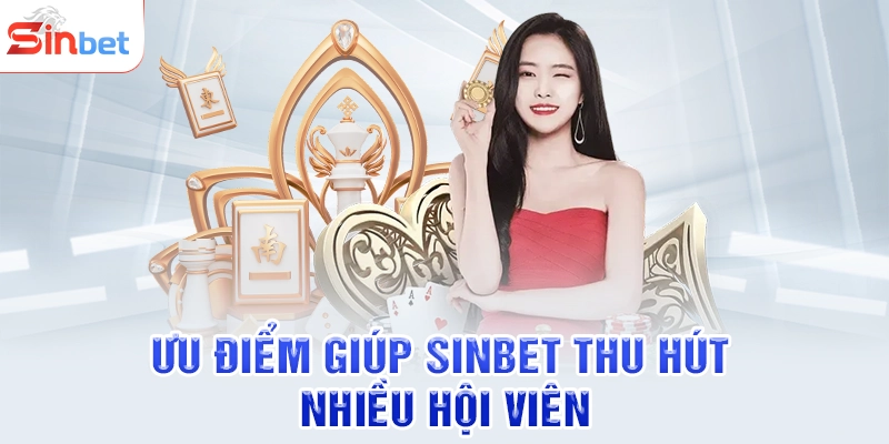 Ưu điểm giúp SINBET thu hút nhiều hội viên